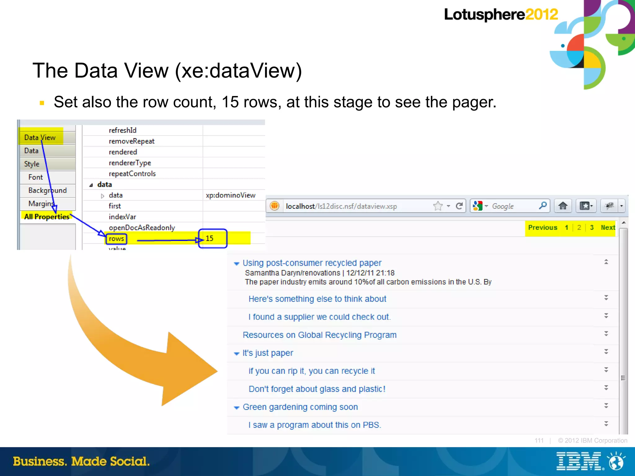 The Data View (xe:dataView)
■   Set also the row count, 15 rows, at this stage to see the pager.




                                                                       111 |   © 2012 IBM Corporation
 