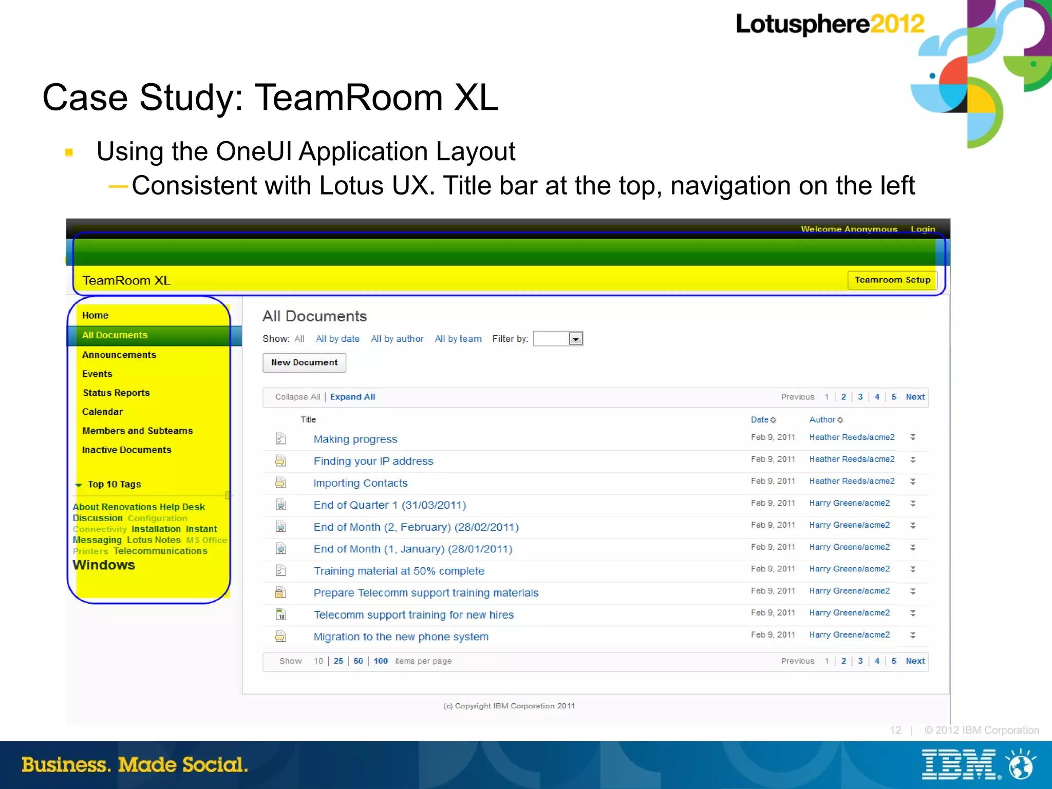 Case Study: TeamRoom XL
 ■   Using the OneUI Application Layout
      ─ Consistent with Lotus UX. Title bar at the top, navigation on the left

 ■




                                                                           12 |   © 2012 IBM Corporation
 