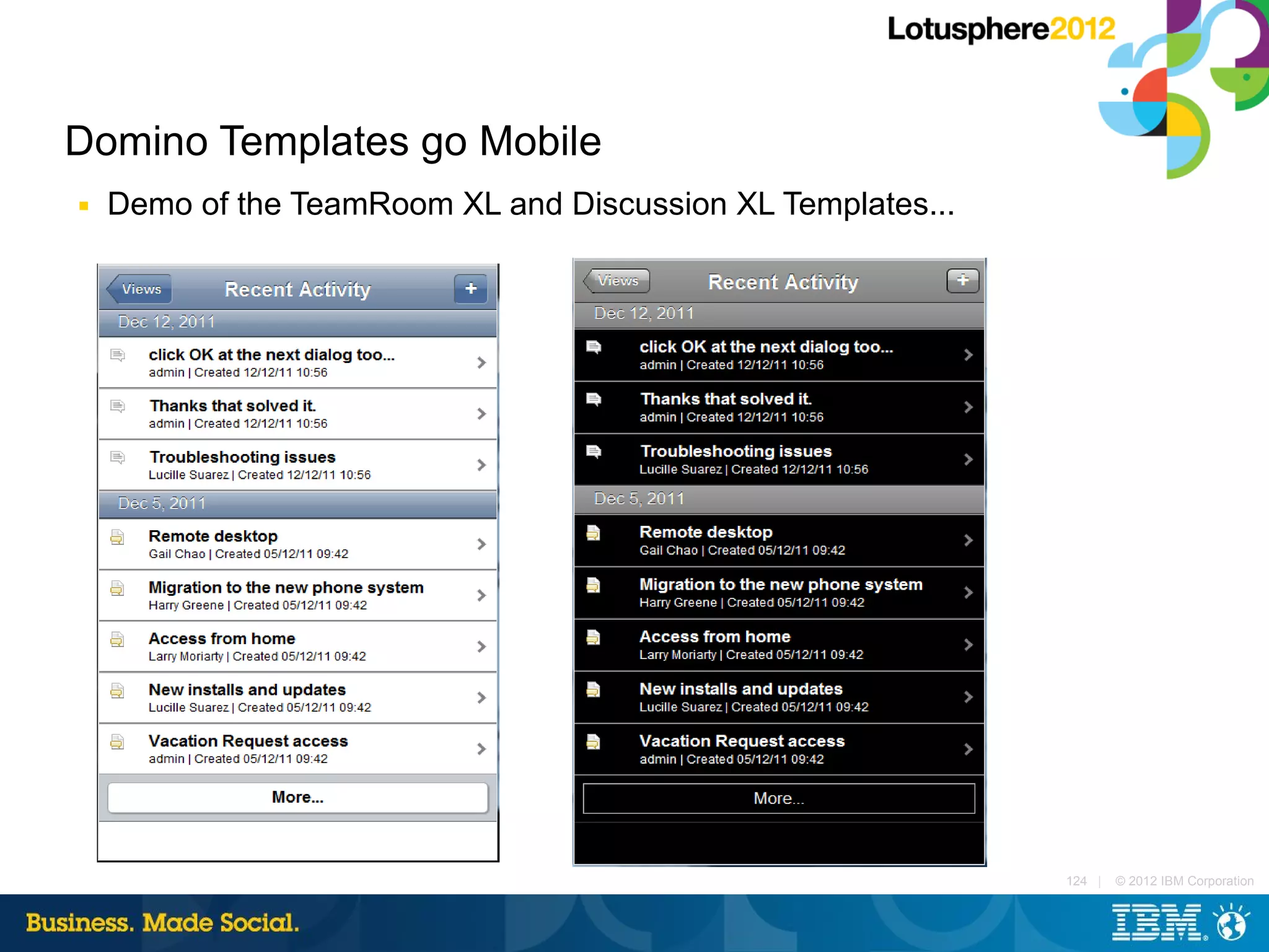 Domino Templates go Mobile
■   Demo of the TeamRoom XL and Discussion XL Templates...




                                                             124 |   © 2012 IBM Corporation
 