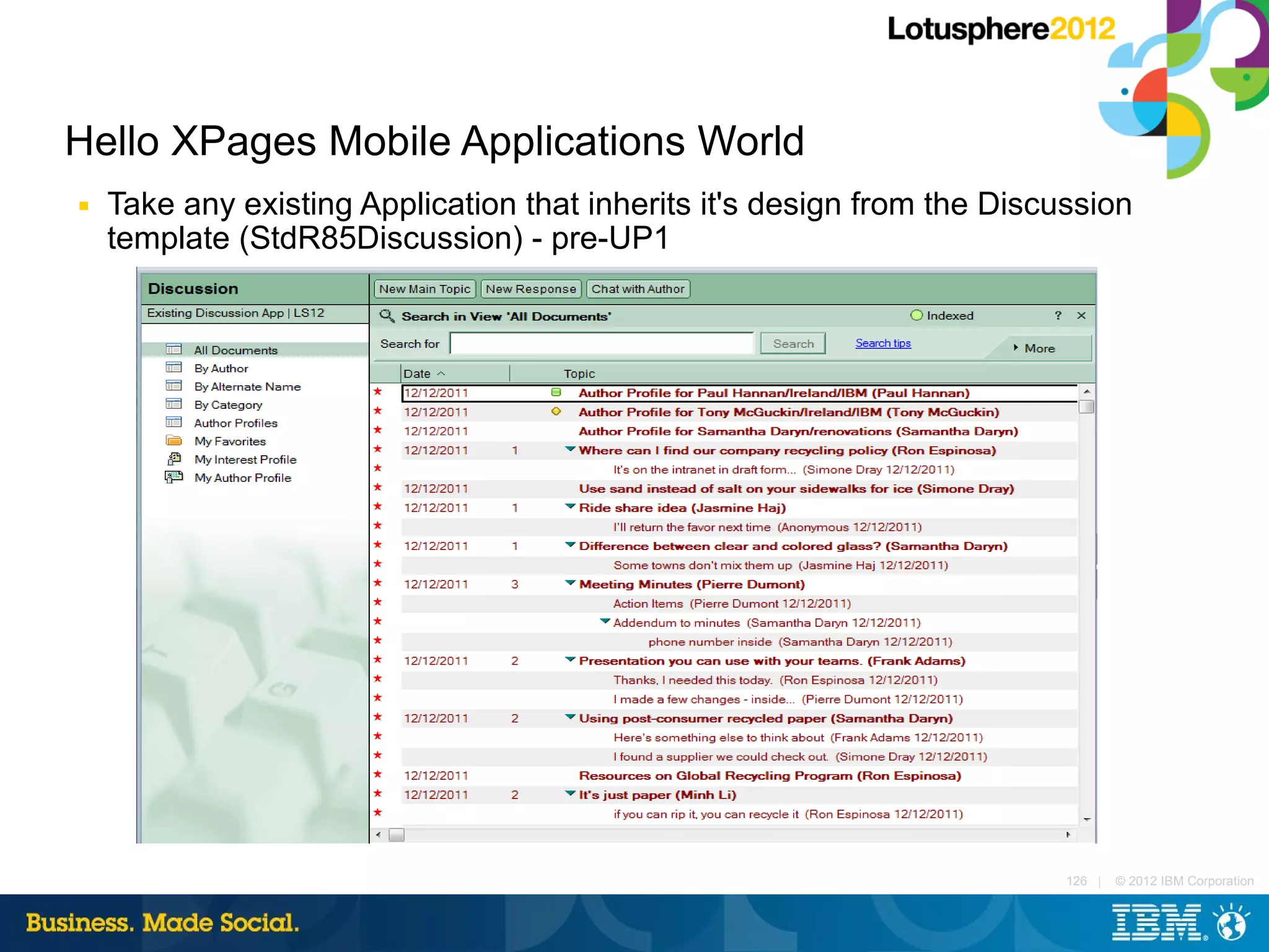 Hello XPages Mobile Applications World
■   Take any existing Application that inherits it's design from the Discussion
    template (StdR85Discussion) - pre-UP1




                                                                          126 |   © 2012 IBM Corporation
 