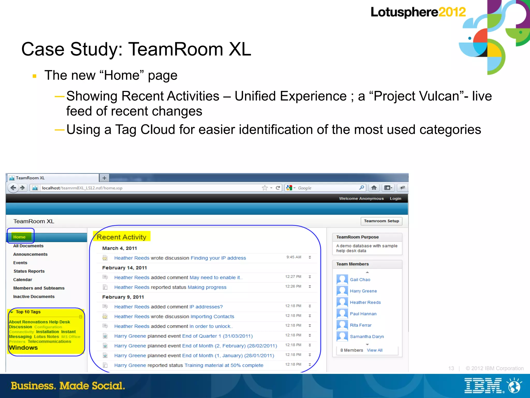 Case Study: TeamRoom XL
 ■   The new “Home” page
      ─ Showing Recent Activities – Unified Experience ; a “Project Vulcan”- live
        feed of recent changes
      ─ Using a Tag Cloud for easier identification of the most used categories




                                                                         13 |   © 2012 IBM Corporation
 