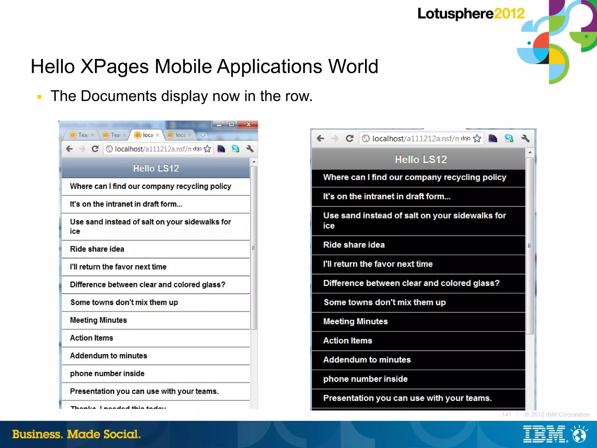 Hello XPages Mobile Applications World
■   The Documents display now in the row.




                                            141 |   © 2012 IBM Corporation
 