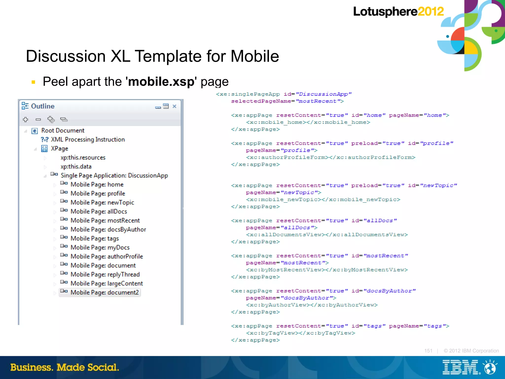 Discussion XL Template for Mobile
■   Peel apart the 'mobile.xsp' page




                                       151 |   © 2012 IBM Corporation
 