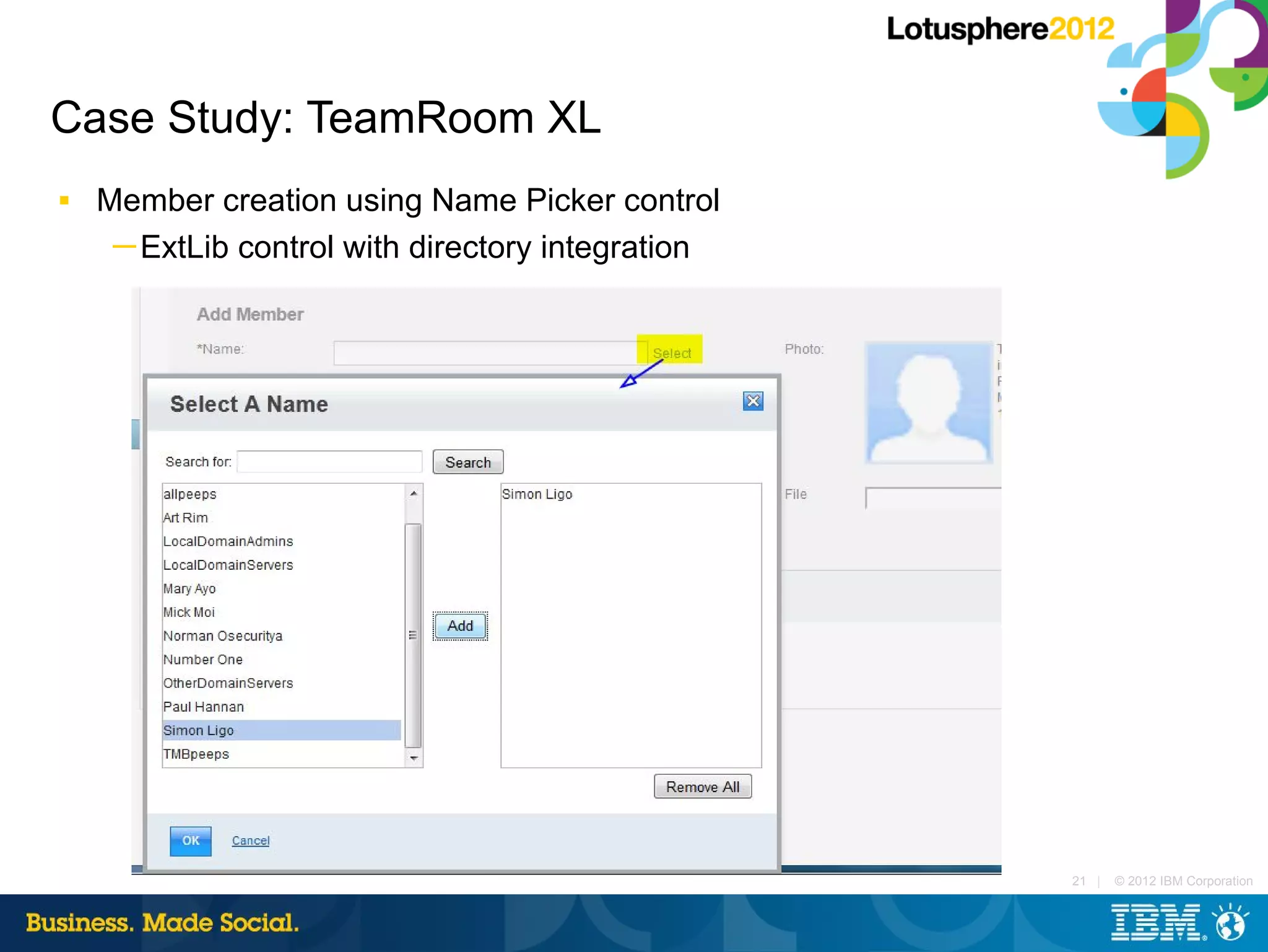 Case Study: TeamRoom XL
■   Member creation using Name Picker control
     ─ ExtLib control with directory integration




                                                   21 |   © 2012 IBM Corporation
 