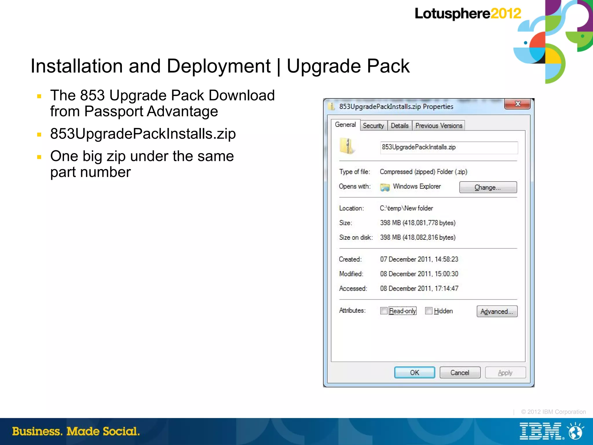 Installation and Deployment | Upgrade Pack
■   The 853 Upgrade Pack Download
    from Passport Advantage
■   853UpgradePackInstalls.zip
■   One big zip under the same
    part number




                                             |   © 2012 IBM Corporation
 