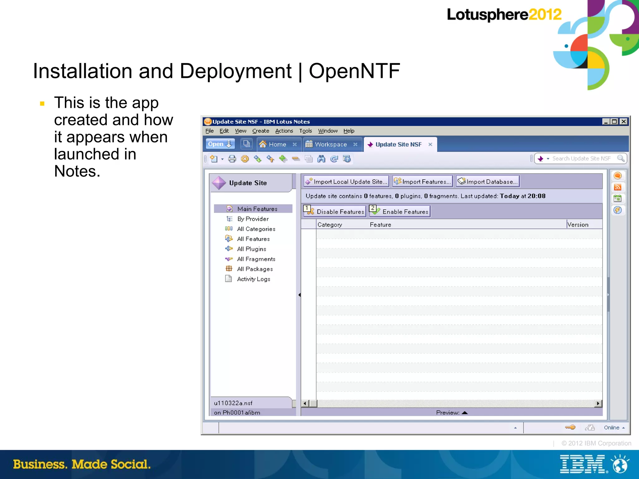 Installation and Deployment | OpenNTF
■   This is the app
    created and how
    it appears when
    launched in
    Notes.




                                        |   © 2012 IBM Corporation
 