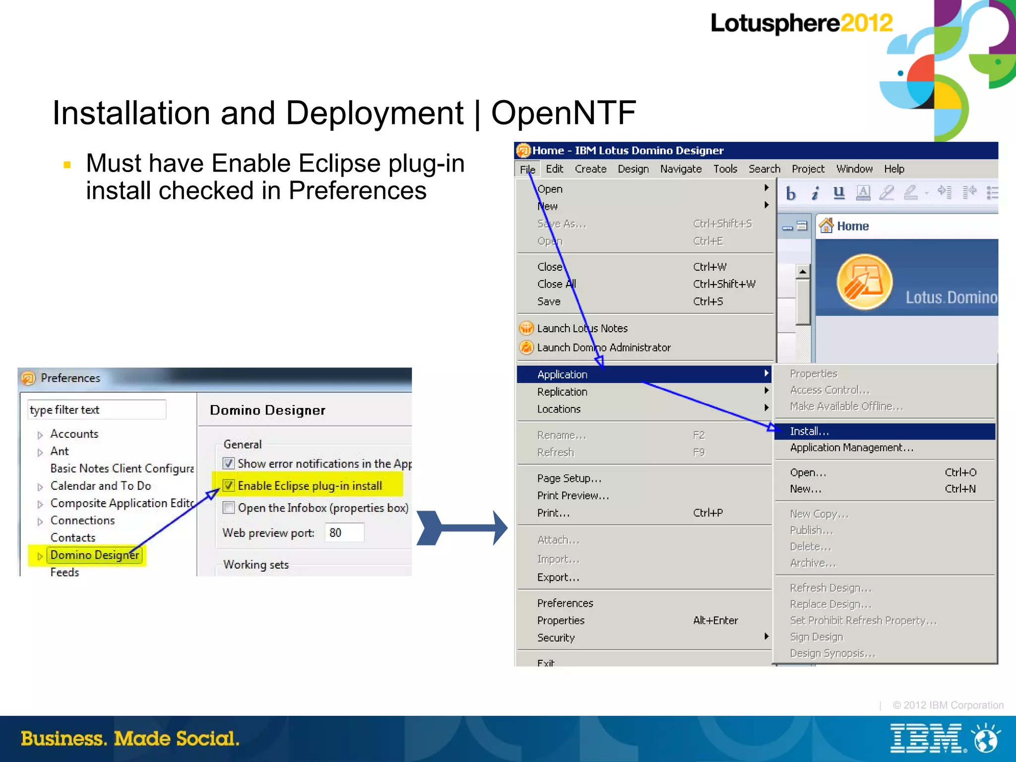 Installation and Deployment | OpenNTF
■   Must have Enable Eclipse plug-in
    install checked in Preferences




                                        |   © 2012 IBM Corporation
 