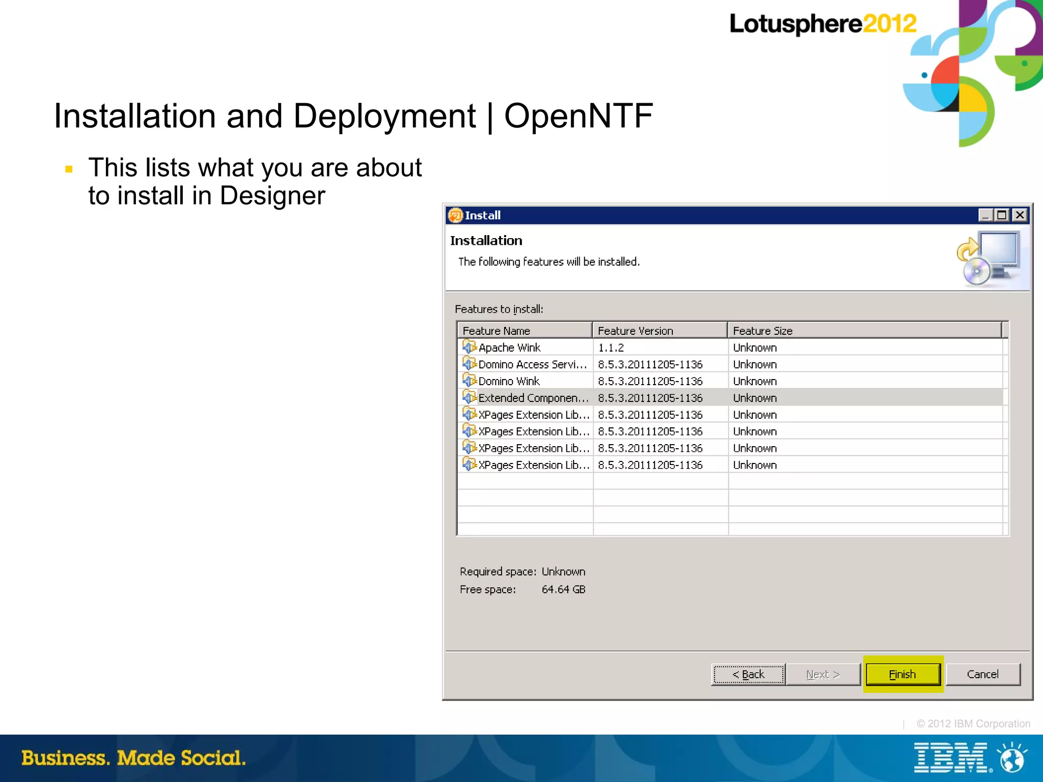 Installation and Deployment | OpenNTF
■   This lists what you are about
    to install in Designer




                                        |   © 2012 IBM Corporation
 