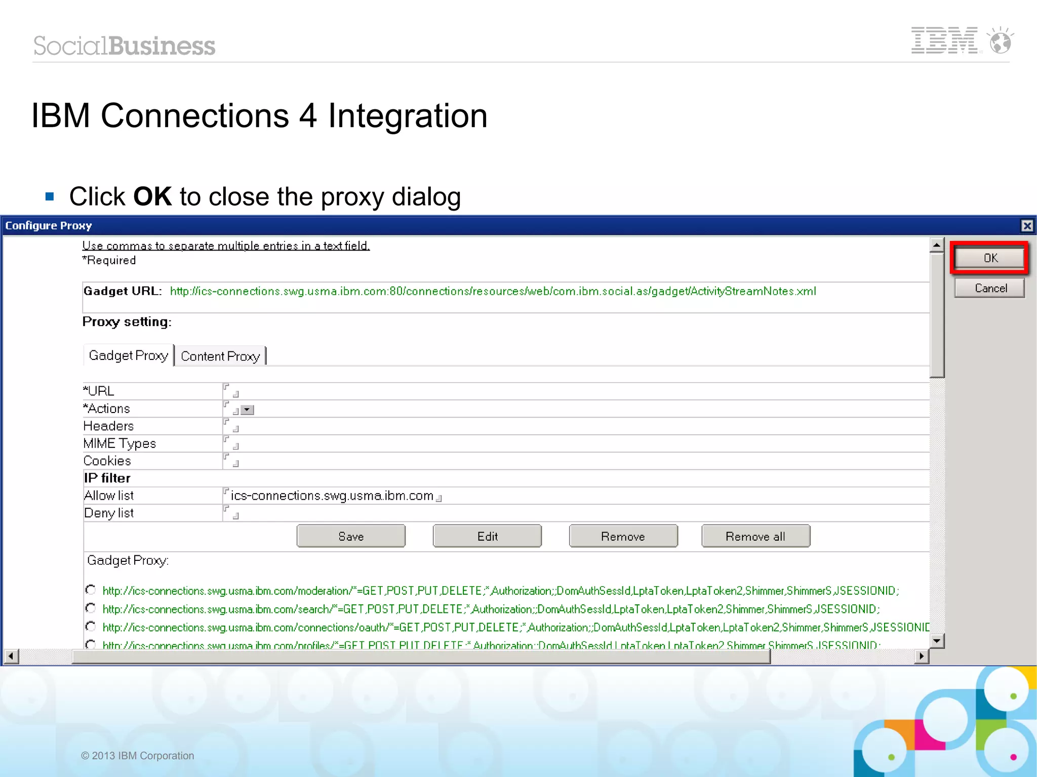 IBM Connections 4 Integration

   Click OK to close the proxy dialog




     © 2013 IBM Corporation
 