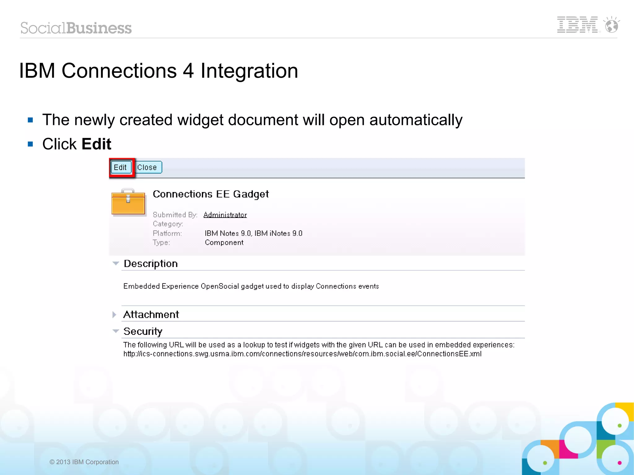 IBM Connections 4 Integration

   The newly created widget document will open automatically
   Click Edit




     © 2013 IBM Corporation
 