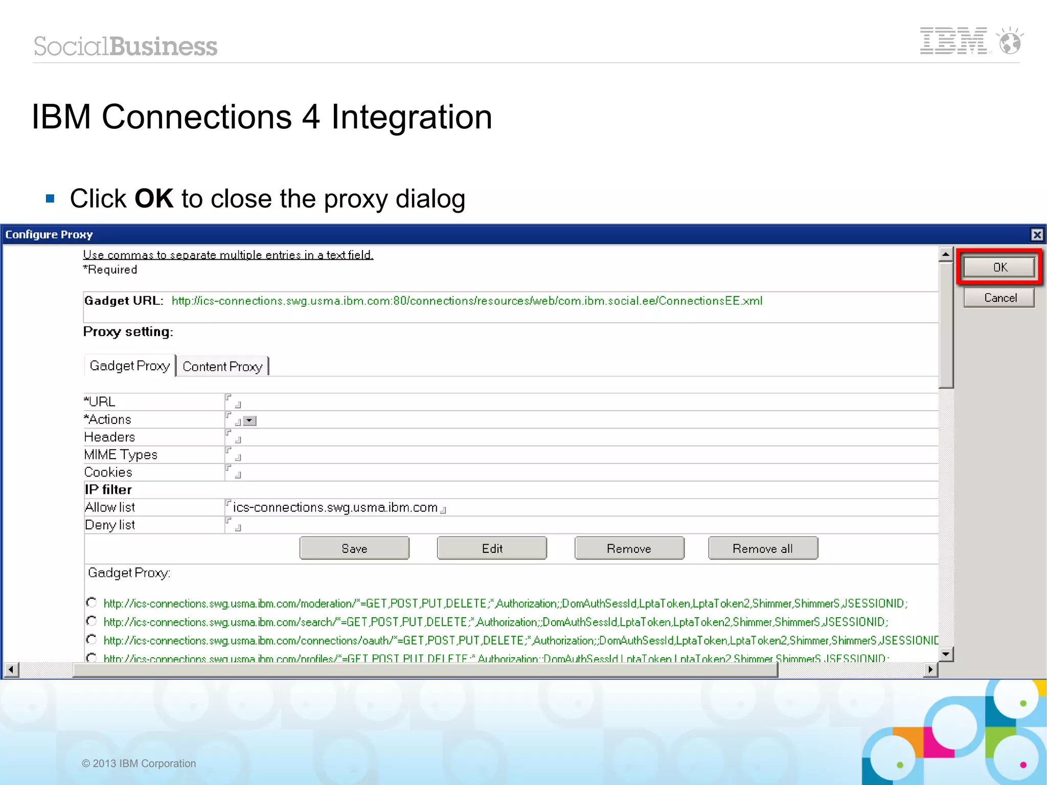 IBM Connections 4 Integration

   Click OK to close the proxy dialog




     © 2013 IBM Corporation
 