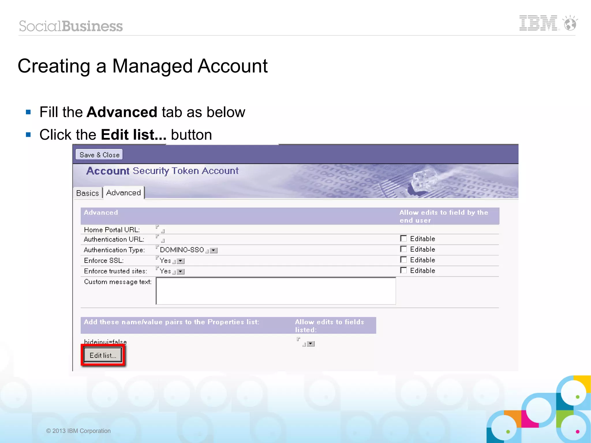 Creating a Managed Account

   Fill the Advanced tab as below
   Click the Edit list... button




     © 2013 IBM Corporation
 