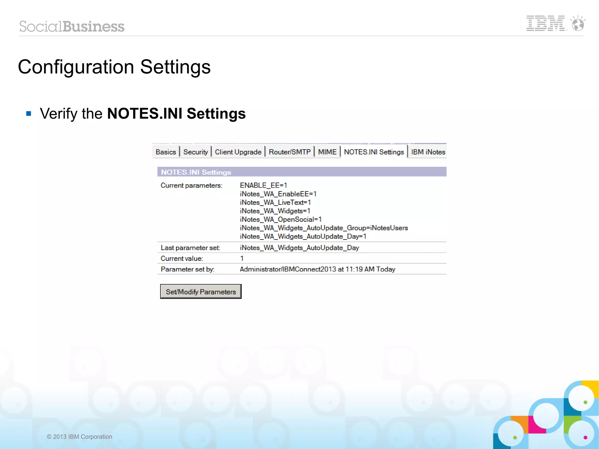 Configuration Settings

   Verify the NOTES.INI Settings




     © 2013 IBM Corporation
 