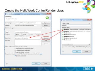 Create the HelloWorldControlRender class




                                           |   © 2012 IBM Corporation
 