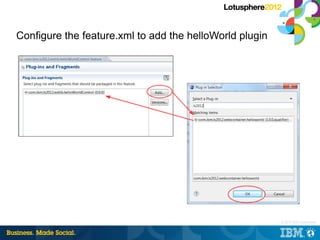 Configure the feature.xml to add the helloWorld plugin




                                                         |   © ...
