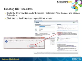 Creating DOTS tasklets
■   Go to the Overview tab, under Extension / Extension Point Content and click on
    Extensions
■...