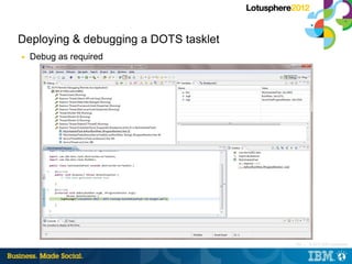 Deploying & debugging a DOTS tasklet
■   Debug as required




                                       155 |   © 2012 IBM C...