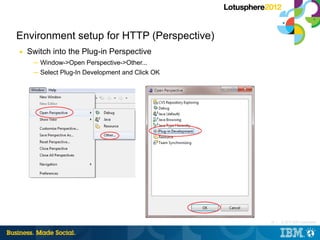 Environment setup for HTTP (Perspective)
■   Switch into the Plug-in Perspective
     ─ Window->Open Perspective->Other......