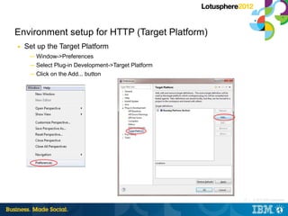 Environment setup for HTTP (Target Platform)
■   Set up the Target Platform
     ─ Window->Preferences
     ─ Select Plug-...