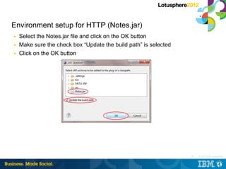 Environment setup for HTTP (Notes.jar)
■   Select the Notes.jar file and click on the OK button
■   Make sure the check bo...