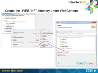 Create the “WEB-INF” directory under WebContent




                                                  |   © 2012 IBM Corpo...