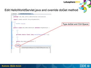 Edit HelloWorldServlet.java and override doGet method



                                         Type doGet and Ctrl+Spac...