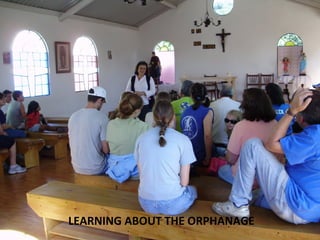LEARNING ABOUT THE ORPHANAGE
 