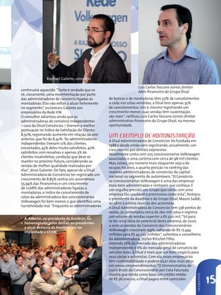 Raphael Galante, consultor.

                                                                     Luís Carlos Toscano Júnior, diretor
continuará aquecido. “Tanto é verdade que se                         Adm-financeiro do Grupo Disal
vê, claramente, uma movimentação por parte
das administradoras de consórcio ligadas às        de bancos e de montadoras têm 50% de cancelamentos
montadoras. Elas vão voltar a atuar fortemente     a cada 100 cotas vendidas, a Disal tem apenas 35%
no segmento”, esclareceu Galante aos               de cancelamentos, isto é, mesmo registrando um
empresários da Rede VW.                            crescimento menor, suas vendas têm sustentação,
O consultor adiantou ainda que as                  são reais”, ratificou Luís Carlos Toscano Júnior, diretor
administradoras de consórcio independentes         administrativo-financeiro do Grupo Disal, na mesma
– caso da Disal Consórcios – tiveram a melhor      oportunidade.
pontuação no Índice de Satisfação do Cliente:
8,50%, registrando aumento em relação ao ano       uM exeMPlo de AdMinistRAÇão
anterior, que foi de 8,42%. “As administradoras    A Disal Administradora de Consórcios foi fundada em
independentes tiveram 12% dos clientes             1988 e desde então vem registrando, anualmente, um
encantados, 45% deles muito satisfeitos, 40%       crescimento por demais expressivo.
satisfeitos com ressalvas e apenas 3% de           Atualmente conta com 205 concessionários Volkswagen
clientes insatisfeitos, condição que deve se       associados e uma carteira com cerca de 98 mil clientes.
manter no próximo futuro, considerando as          Mas, talvez, seu número mais eloquente seja o de
vendas de melhor qualidade realizadas por          ocupar, há anos, a quarta posição no ranking das
elas”, disse Galante. De fato, apesar de a Disal   maiores administradoras de consórcios de capital
Administradora de Consórcios ter registrado um     nacional no segmento de automóveis. “O Consórcio
crescimento de 8,85% contra um assombroso          os Concessionários Volkswagen é uma das empresas
55,94% das financeiras e um crescimento            mais bem administradas e rentáveis que conheço. É
de 12,68% das administradoras ligadas a            um orgulho presidir um Grupo que conta com uma
montadoras, o índice de cancelamento de            empresa tão saudável e promissora como esta”, festejou
cotas da administradora dos concessionários        o presidente da Assobrav e do Grupo Disal, Mauro Saddi,
Volkswagen foi bem menor, o que identifica uma     ao abrir a última reunião dos acionistas.
lucratividade real. “Enquanto as administradoras   A Disal Administradora de Consórcios tem 338 pontos de
                                                   venda, já contemplou cerca de 260 mil cotas e registra
                                                   um volume de vendas superior a R$ 500 mil. “Só para
  A. Amorim, ex-presidente da Assobrav, foi
                                                   se ter uma ideia do potencial desta empresa, de 2000
  homenageado pelos demais ex-presidentes
                                                   a 2010 as vendas do Consórcio dos Concessionários
  e atual diretoria da Assobrav por ter
                                                   Volkswagen cresceram 159%, saltando de R$ 17.444
  implantado o CCVW.
                                                   milhões para R$ 45.229 milhões”, salientou o conselheiro
                                                   da Administradora, Stefan Ritschel Filho.
                                                   Detendo 28% do mercado das administradoras
                                                   independentes e 8% do mercado geral de consórcio de
                                                   veículos leves, a Disal é mais que um bom negócio para
                                                   seus sócios e acionistas. Com ela, esses empresários
                                                   têm sustentabilidade e podem alçar vôos mais altos
                                                   em novos empreendimentos. “O Demonstrativo de
                                                   Lucro Bruto do Concessionário por Cota Faturada
                                                   mostra que tendo como base um crédito médio
                                                                                                           sHowRooM




                                                   de R$ 36.000,00, a Disal pagou entre comissões
                                                                                                                      15
 