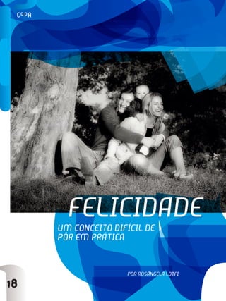 FelicidAde
     uM conceito diFícil de
     PôR eM PRáticA


                    PoR RosângelA lotFi
18
 