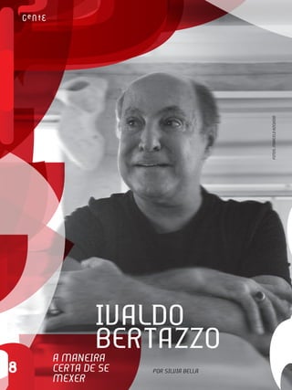 Fotos: MARcelo Azevedo




            ivAldo
            bertAzzo
    A MAneiRA
8   ceRtA de se   PoR silviA bellA
    MexeR
 