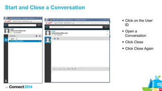 Start and Close a Conversation
§  Click on the User
ID
§  Open a
Conversation
§  Click Close
§  Click Close Again

106

 