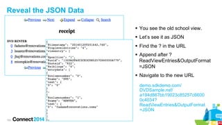 Reveal the JSON Data
§  You see the old school view.
§  Let’s see it as JSON
§  Find the ? in the URL
§  Append after ...