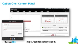 Option One: Control Panel

18

https://control.softlayer.com/

 