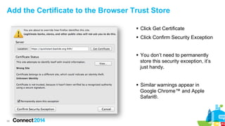 Add the Certificate to the Browser Trust Store
§  Click Get Certificate
§  Click Confirm Security Exception
§  You don’...