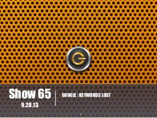 Show 65

GOOGLE : KEYWORDS LOST

9.28.13
1

 