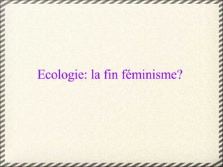 Ecologie: la fin féminisme?  