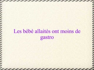 Les bébé allaités ont moins de gastro 