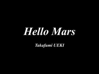 Hello Mars
Takafumi UEKI
 