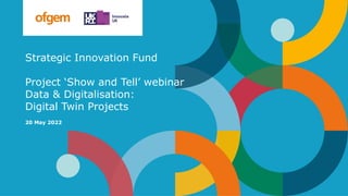 Strategic Innovation Fund
Project ‘Show and Tell’ webinar
Data & Digitalisation:
Digital Twin Projects
20 May 2022
 