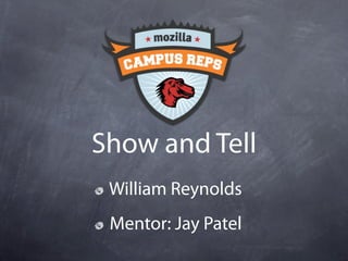 Show and Tell
 William Reynolds
 Mentor: Jay Patel
 