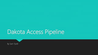 Dakota Access Pipeline
By Sam Tyrell
 