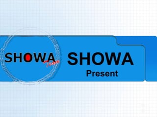 SHOWA   Present 