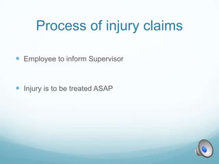 Process of injury claims

 Employee to inform Supervisor


 Injury is to be treated ASAP
 