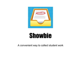 Showbie
A convenient way to collect student work
 