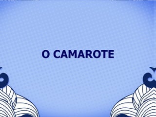 O CAMAROTE 