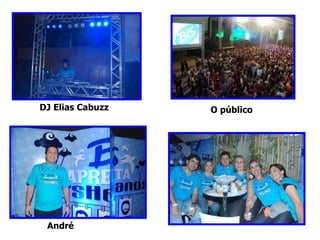 André  DJ Elias Cabuzz O público 