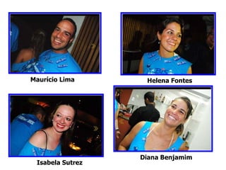 Maurício Lima Helena Fontes Diana Benjamim Isabela Sutrez 