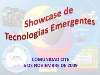 Showcase de  TecnologíasEmergentes Comunidad CITE 6 de noviembre de 2009 