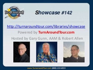 Showcase #142
http://turnaroundtour.com/libraries/showcase
Powered by TurnAroundTour.com
Hosted by Gary Gunn, AAM & Robert Allen
 