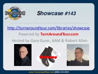 Showcase #143
http://turnaroundtour.com/libraries/showcase
Powered by TurnAroundTour.com
Hosted by Gary Gunn, AAM & Robert Allen
Bootcamp
 